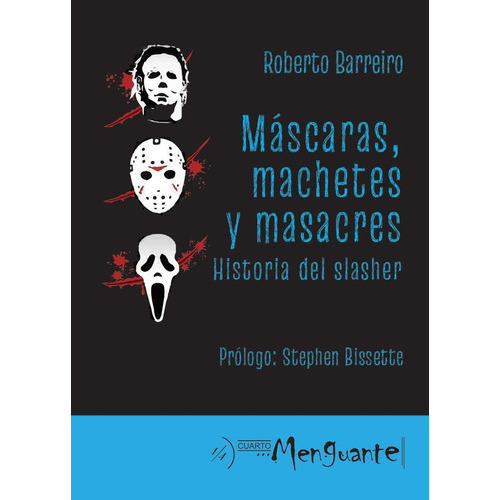 Mascaras Machetes Y Masacres: Historia Del Slasher, De Roberto Barreiro. Editorial Cuarto Menguante, Tapa Blanda En Español, 2022
