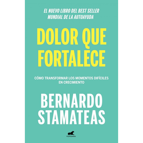 Dolor que fortalece -, de Bernardo Stamateas. Editorial Vergara en español, 2019