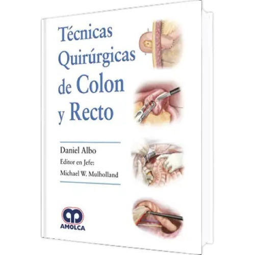 Técnicas Quirúrgicas De Colon Y Recto, De Daniel Albo., Vol. 1. Editorial Amolca, Tapa Dura En Español, 2018