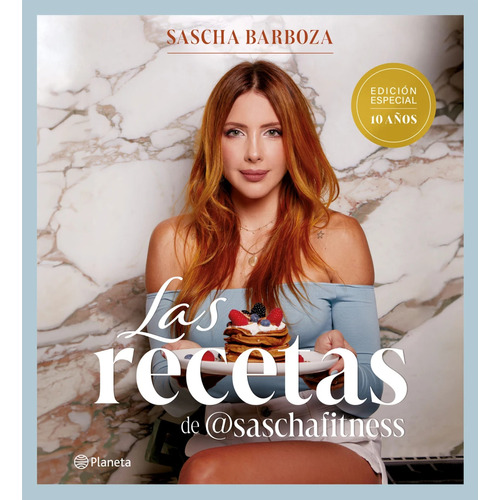 Las recetas de Sascha Fitness: Edición especial 10 años, de Sascha Barboza., vol. 1.0. Editorial México, tapa blanda, edición 1.0 en español, 2024