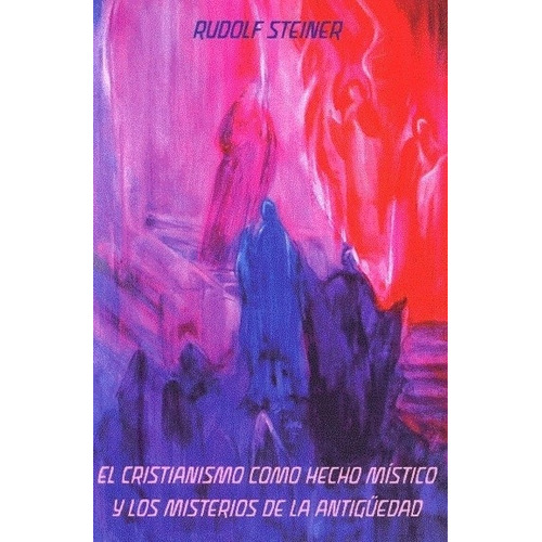 El Cristianismo Como Hecho Mãâstico Y Los Misterios De La Antigãâ¼edad, De Steiner, Rudolf. Editorial Rudolf Steiner S.l., Tapa Blanda En Español