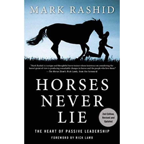 Horses Never Lie : The Heart Of Passive Leadership, De Mark Rashid. Editorial Skyhorse Publishing, Tapa Blanda En Inglés