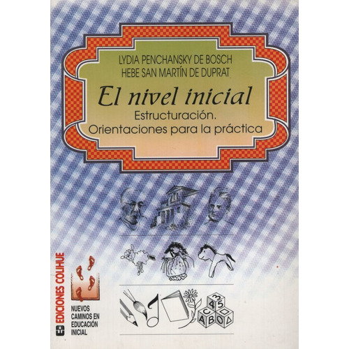 Nivel Inicial,el - Estructuracion. Orientacion Para La Pract, De San Martin De Duprat, Hebe. Editorial Colihue, Tapa Tapa Blanda En Español