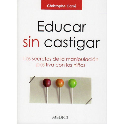 EDUCAR SIN CASTIGAR, de Carré, Christophe. Editorial MEDICI, tapa blanda en español