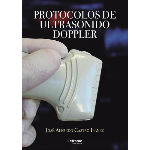 Protocolos De Ultrasonido Doppler, De José Alfredo Castro Ibáñez. Editorial Letrame, Tapa Blanda En Español, 2023