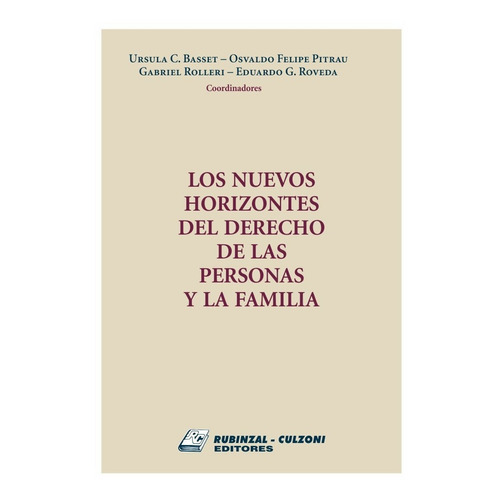 LOS NUEVOS HORIZONTES DEL DERECHO DE LAS PERSONAS Y LA FAMILIA, de Basset, Úrsula C. / Pitrau, Osvaldo Felipe / Roveda, Eduardo / Rolleri, Gabriel. Editorial RUBINZAL, tapa blanda en español, 2019