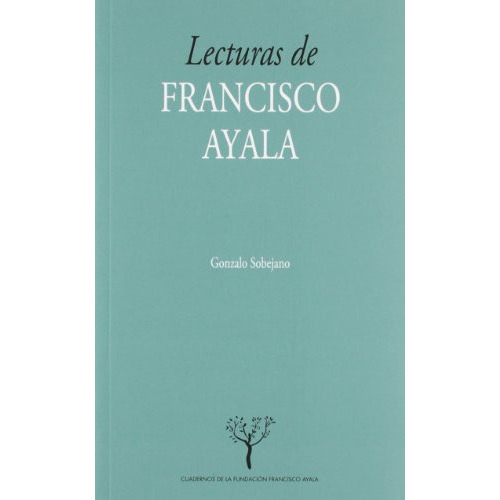 lecturas de francisco ayala: 6 -cuadernos de la fundacion ayala-, de gonzalo sobejano. Editorial Universidad de Granada, tapa blanda en español, 2012