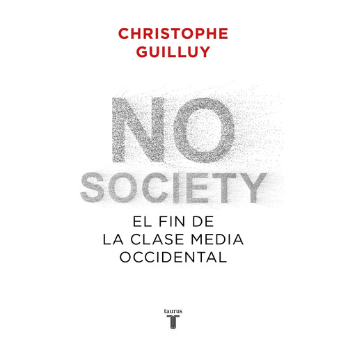 No society: El fin de la clase media occidental, de Guilluy, Christophe. Serie Ah imp Editorial Taurus, tapa blanda en español, 2019