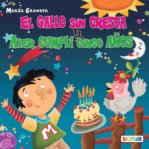 El Gallo Sin Cresta Y Ayer Cumpli Cinco Años - Primera Lectura (imprenta Mayuscula), De Granata, Maria. , Tapa Blanda En Español
