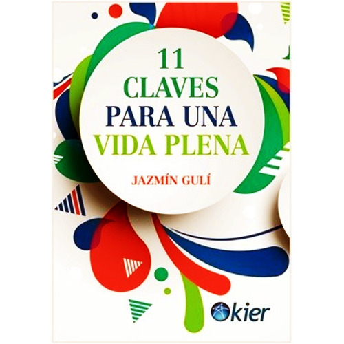 11 Claves Para Una Vida Plena, de Laura Jazmín Gulí. Kier Editorial en español, 2020