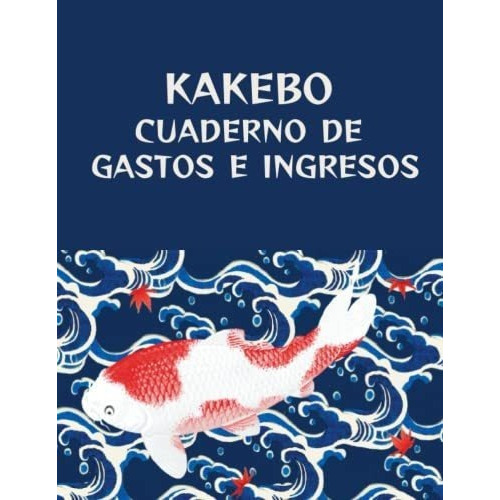 Kakebo Cuaderno De Gastos E Ingresos Cuaderno Diari, de Publisher, Ca. Editorial Independently Published en español