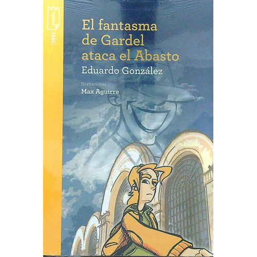 El Fantasma De Gardel Ataca El Abasto - Torre De Papel Amarilla, de Gonzalez, Eduardo. Editorial Norma, tapa blanda en español, 2019