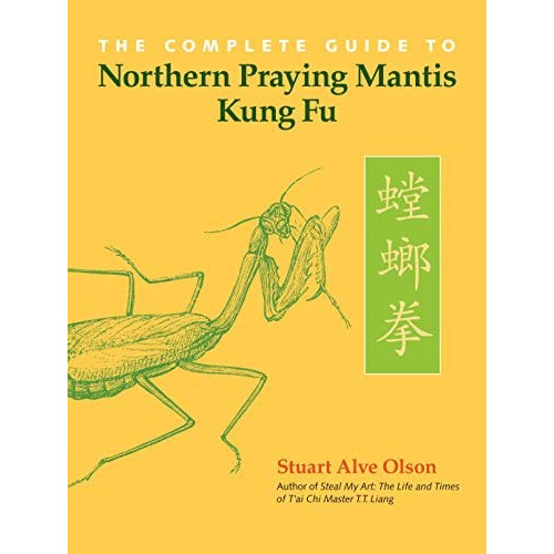 The Complete Guide To Northern Praying Mantis Kung Fu, De Olson, Stuart Alve. Editorial Blue Snake Books, Tapa Blanda En Inglés