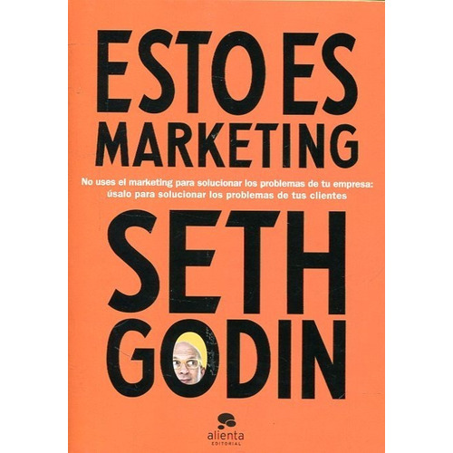 Esto Es Marketing - Seth Godin - Alienta - Libro