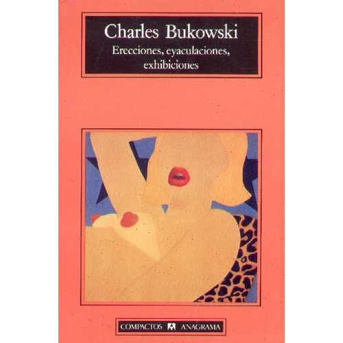 Libro: Erecciones, Eyaculaciones, Exhibiciones - Bukowski