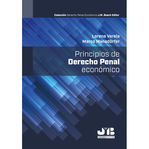 Principios De Derecho Penal Económico, De Lorena Varela Y Marco Mansdörfer. Editorial J.m. Bosch Editor, Tapa Blanda En Español, 2021