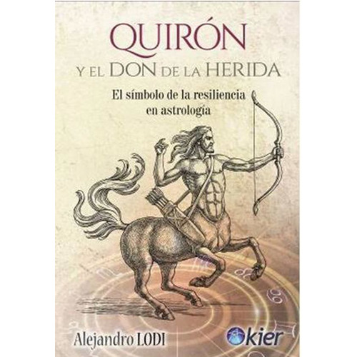 Quiron Y El Don De La Herida - Alejandro Lodi