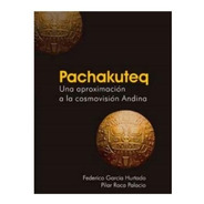Pachakuteq - Una Aproximación A La Cosmovisión Andina