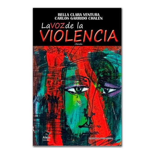 La Voz De La Violencia: La Voz De La Violencia, De Bella Clara Ventura, Carlos Garrido Chalen. Editorial Oveja Negra, Tapa Blanda, Edición 1 En Español, 2011