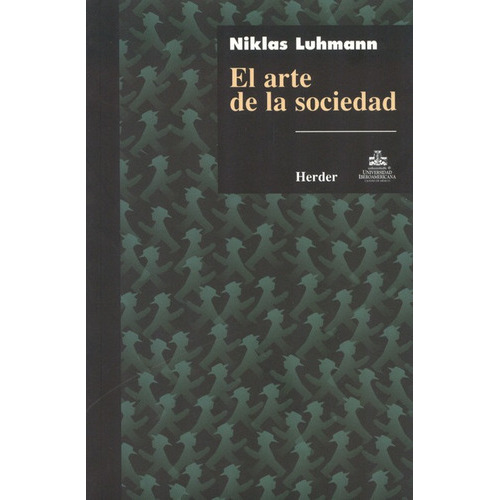 El Arte De La Sociedad, De Luhmann, Niklas. Editorial Herder, Tapa Blanda, Edición 1 En Español, 2005
