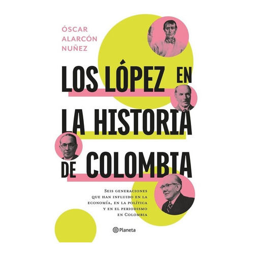 Libro Los Lopez En La Historia De Colombia, De Oscar Alarcón., Vol. No. Editorial Planeta, Tapa Blanda En Español, 2022