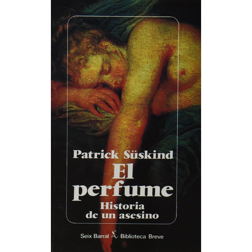 El Perfume: Historia de un asesino, de Suskind, Patrick. Serie Biblioteca Breve Editorial Seix Barral México, tapa blanda en español, 2014