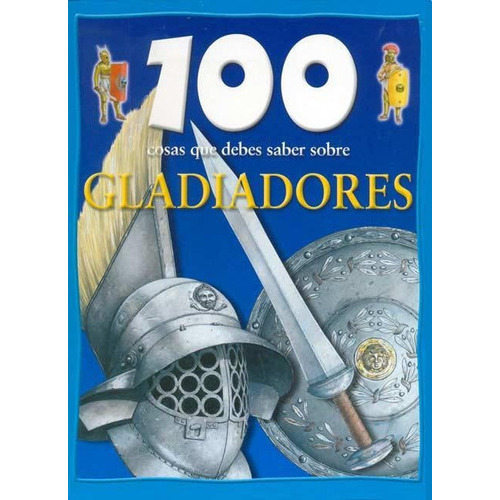 Gladiadores 100 Cosas Que Hay Que Saber Sobre, de Matthews, Rupert. Editorial Latinbooks en español