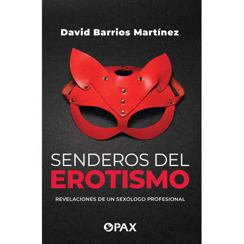Senderos del erotismo: Revelaciones de un sexólogo profesional, de Barrios Martínez, David. Editorial Pax, tapa blanda en español, 2021