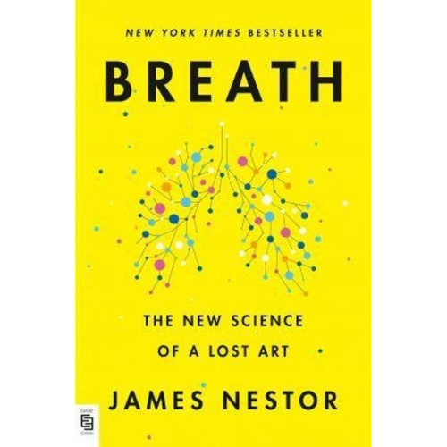 Breath : The New Science Of A Lost Art - Jn, De James Nestor. Editorial Penguin Putnam Inc, Tapa Blanda En Inglés, 2021