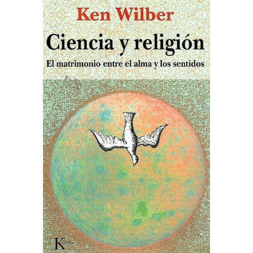 Ciencia y religión: El matrimonio entre el alma y los sentidos, de Wilber, Ken. Editorial Kairos, tapa blanda en español, 2002