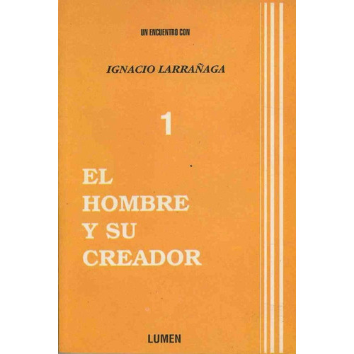 El Hombre Y Su Creador, De Larrañaga, Ignacio.. Editorial Lumen, Tapa Pasta Blanda En Español
