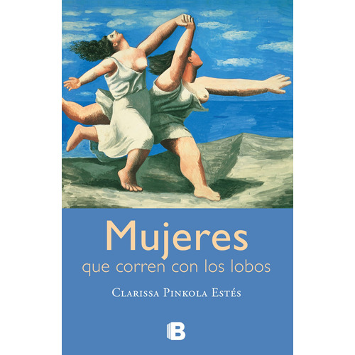 MUJERES QUE CORREN CON LOS LOBOS, de Estés, Clarissa Pinkola. Serie No ficción Editorial Ediciones B, tapa blanda en español, 2017