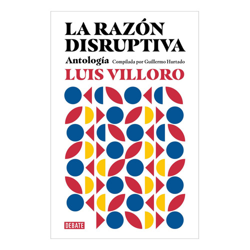 La razón disruptiva: No, de Luis Villoro., vol. 1. Editorial Debate, tapa pasta blanda, edición 1 en español, 2023