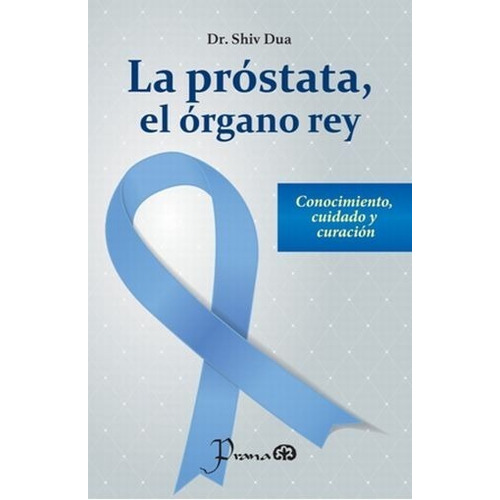 La Prostata El Organo Rey, De Dua Shiv., Vol. Unico. Editorial Prana, Tapa Blanda En Español