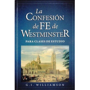 La Confesión De Fe De Westminster, Para Clases De Estudio