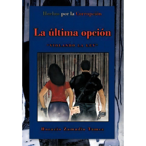 La Ltima Opci N, De Horacio Zamudio Tamez. Editorial Palibrio, Tapa Dura En Español