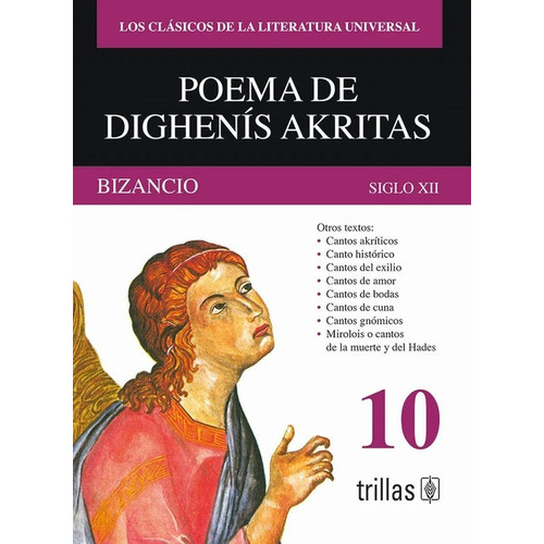 Poema De Dighenis Akritas Bizancio Siglo Xii Volumen 10, De Los Clasicos De La Literatura Universal Vera, Luis Roberto., Vol. 1. Editorial Trillas, Tapa Blanda En Español, 1983