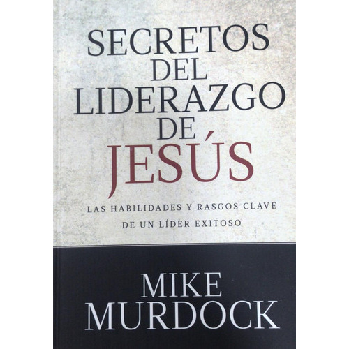 Secretos Del Liderazgo De Jesus/Rustica, de Murdock Mike. Editorial Peniel en español