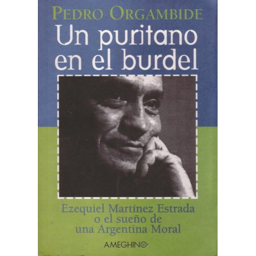 P. Orgambide: Un Puritano En El Burdel - Martinez Estrada