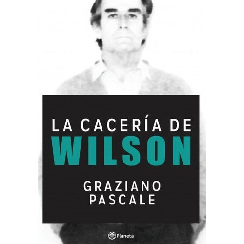 La Cacería De Wilson, De Graziano Pascale. Editorial Planeta, Tapa Blanda En Español