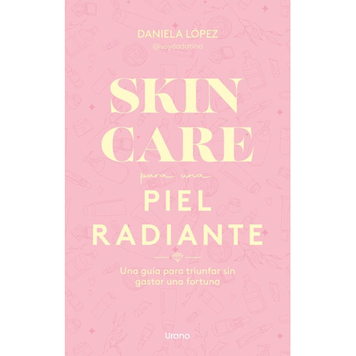 Skincare Para Una Piel Radiante, De Dadatina (lopez, Daniela). Editorial Ediciones Urano, Tapa Blanda, Edición 1 En Español, 2023