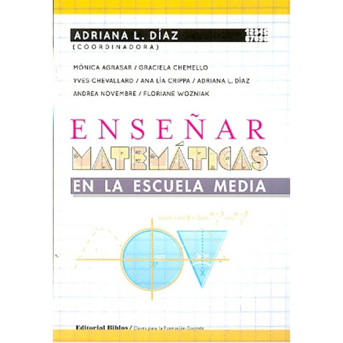 Enseñar Matematicas En La Escuela Media, De Diaz Adriana L., Vol. Volumen Unico. Editorial Biblos, Tapa Blanda, Edición 1 En Español, 2011