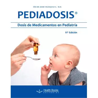 Pediadosis Dosis De Medicamentos En Pediatría 11ed.: N/a, De Velásquez O. Serie N/a Health Book Editorial, Tapa Blanda, Edición 11 En Español, 2023