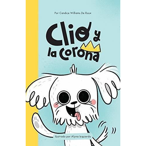 Clio Y La Corona (diario Secreto De Un Perro Sobre., de Williams, Candice Eugene. Editorial Independently Published en español