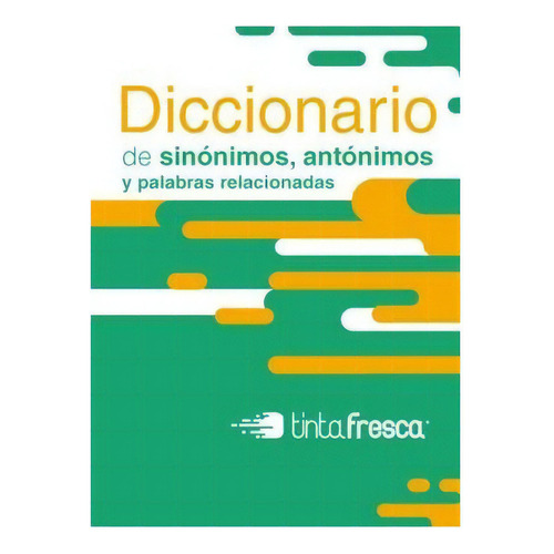 Diccionario De Sinonimos, Antoninos Y Palabras Relacionadas, De Vários Autores. Editorial Tinta Fresca Ediciones, Tapa Blanda, Edición 2010 En Español