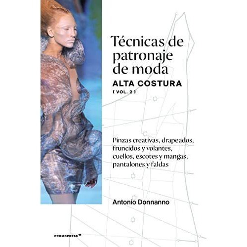T?cnicas De Patronaje De Moda Alta Costura (vol. 2), De Antonio Donnanno. Editorial Promopress, Tapa Blanda En Español, 2021