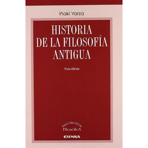 Historia De La Filosofãâa Antigua, De Yarza De La Sierra, Ignacio. Editorial Eunsa. Ediciones Universidad De Navarra, S.a., Tapa Blanda En Español