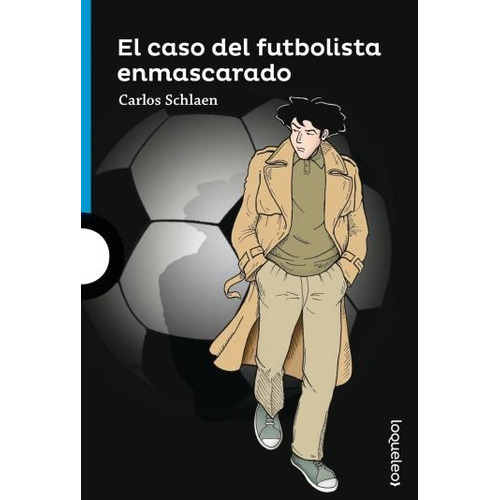 El Caso Del Futbolista Enmascarado - Loqueleo Azul, de SCHLAEN, CARLOS. Editorial SANTILLANA, tapa blanda en español, 2016
