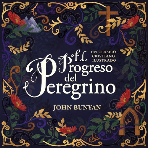 EL PROGRESO DEL PEREGRINO: Un clásico cristiano ilustrado, de Bunyan, John. Editorial Grupo Nelson, tapa dura en español, 2020