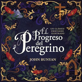 El Progreso Del Peregrino: Un Clásico Cristiano Ilustrado, De Bunyan, John. Editorial Grupo Nelson, Tapa Dura En Español, 2020